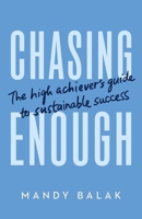 Chasing Enough: The High Achiever’s Guide to Sustainable Success 1774588234 Book Cover