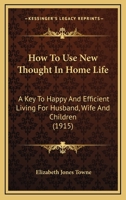 How To Use New Thought In Home Life: Large Print Edition 1976079233 Book Cover