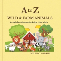 A to Z : Wild and Farm Animals: An Alphabet Adventure through the Animal World B0FKZZ59TS Book Cover