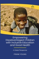 Empowering Disadvantaged Children With Inclusive Education & Good Health: A Global Perspective 9347397237 Book Cover