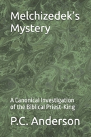 Melchizedek’s Mystery: A Canonical Investigation of the Biblical Priest-King B0GRVW9J6T Book Cover