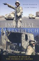 Imperial Overstretch: George W. Bush and the Hubris of Empire 1842774972 Book Cover
