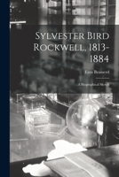 Sylvester Bird Rockwell, 1813-1884: a Biographical Sketch 101456154X Book Cover