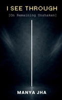I See Through: On Remaining Unshaken B0GXTZG1TY Book Cover