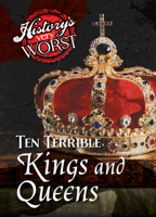 Ten Terrible Kings and Queens 1482472686 Book Cover