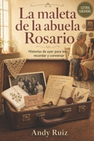 La Maleta de la Abuela Rosario: Novela de letra grande para mayores | Lectura fácil y capítulos cortos | Historias de ayer para recordar y conversar | Un regalo emotivo para abuelos y abuelas B0H17N25ZM Book Cover