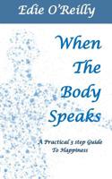 When The Body Speaks: A practical 3 Step Guide to Happiness 1733860207 Book Cover