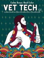 Calm Down And Color Vet Tech Life | A Snarky, Memes, Relatable & Humorous Adult Coloring Book: Funny Vet Gift Coloring Books 167052566X Book Cover