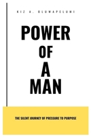 Power of A Man: The Silent Journey of Pressure to Purpose B0FGJ4Q73Q Book Cover