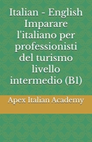 Italian - English Imparare l'italiano per professionisti del turismo livello intermedio (B1) (Imparare l'ìitaliano per professionisti del turismo) (Italian Edition) B0FNC2KHR4 Book Cover