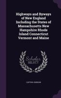 Highways and Byways of New England: Including the States of Massachusetts, New Hampshire, Rhode Island, Connecticut, Vermont and Maine 1358882762 Book Cover