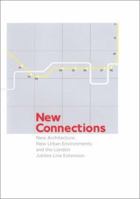 New Connections: New Architecture, New Urban Environments and the London Jubilee Line Extension 0810966417 Book Cover