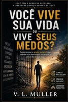 Você Vive Sua Vida ou Vive Seus Medos?: Como romper a prisão invisível que sabota suas decisões e recuperar o comando da sua vida (Vencendo Juntos: ... o Sucesso e Felicidade) (Portuguese Edition) B0GYKWXKRG Book Cover