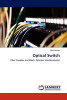 Optical Switch: Fiber Coupler and Mach–Zehnder Interferometer 3847343297 Book Cover