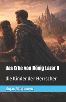 das Erbe von König Lazar II: die Kinder der Herrscher (German Edition) B0GGCBZXKD Book Cover