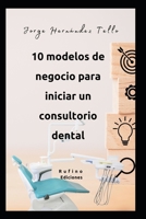 Diez modelos de negocio para iniciar un consultorio dental (Spanish Edition) B0F4Y1V58H Book Cover