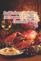 Red Lobster Delights: 101 Inspired Culinary Creations B0CR18BKCF Book Cover