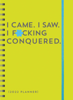 2022 I Came. I Saw. I F*cking Conquered. Planner: 17-Month Weekly Organizer (Get Shit Done Monthly, Includes Stickers, Thru December 2022) 1728231396 Book Cover