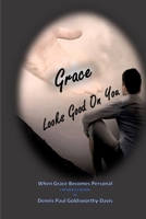 Grace Looks Good On You: When Grace Becomes Personal 0997919299 Book Cover