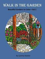 Walk in the Garden: Beautiful Gardens to Color Vol. 1 1517735165 Book Cover
