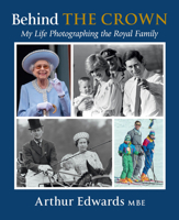 Behind the Crown: My Life Photographing the Royal Family 0063322978 Book Cover