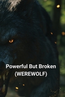 Powerful But Broken (WEREWOLF) B0DS6PZQ22 Book Cover