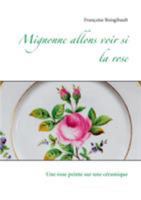 Mignonne allons voir si la rose: Une rose peinte sur une ceramique 2322139254 Book Cover