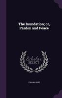 The Inundation; Or, Pardon and Peace 1176720627 Book Cover
