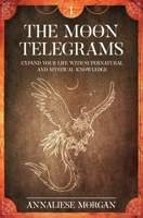 The Moon Telegrams Volume One: Expand your Life with Supernatural and Mystical Knowledge 1838416331 Book Cover