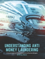 Understanding Anti Money Laundering: A Concise Guide for Financial Personnel and Business Managers B0C2SCMRS3 Book Cover