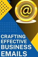 Crafting Effective Business Emails: Templates and Writing Skills B0CKZNCTF9 Book Cover