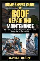 Home Expert Guide To Roof Repair And Maintenance: Effective Methods for Care, Repair, and Long-Term Durability B0DTYZYTP5 Book Cover