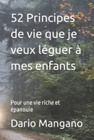 52 Principes de vie que je veux léguer à mes enfants: Pour une vie riche et épanouie B0C4MNCJV8 Book Cover