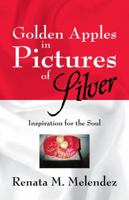 Golden Apples in Pictures of Silver: Inspiration for the Soul 1432724908 Book Cover