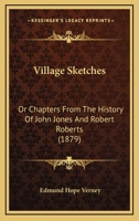 Village Sketches: Or Chapters From The History Of John Jones And Robert Roberts 1120951917 Book Cover