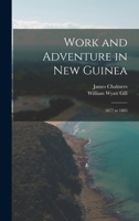 Work And Adventure In New Guinea, 1877 To 1885 1018461000 Book Cover