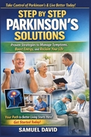 Step by Step Parkinson’s Solutions: Proven Strategies to Manage Symptoms, Boost Energy, and Reclaim Your Life B0GMJ93MCY Book Cover