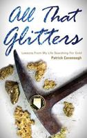 All That Glitters: Lessons from My Life Searching for Gold 1635050677 Book Cover