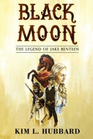 Black Moon: The Legend of Jake Benteen 1804396451 Book Cover