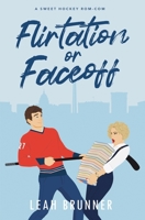 Flirtation or Faceoff: An Enemies to Lovers Hockey Romcom B0CGYVVV9J Book Cover