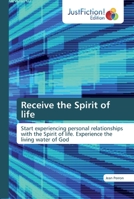 Receive the Spirit of life: Start experiencing personal relationships with the Spirit of life. Experience the living water of God 6137417999 Book Cover