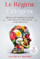 Le régime cétogène: Brûlez les graisses en excès sans vous affamer grâce au régime Keto B08P3QTKV8 Book Cover