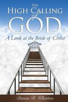 The High Calling of God: A Look at The Bride of Christ 1535560312 Book Cover