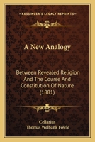 A New Analogy Between Revealed Religion and the Course and Constitution of Nature [microform] 1165273675 Book Cover