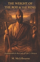 The Weight of the Rod & the Ring: Hammurabi & the Code of Law | 1750 BCE (BEYOND HIS STORY WE STAND) B0GWJQCD3C Book Cover