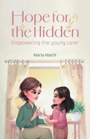 Hope for the Hidden: Empowering the Young Carer 1803817666 Book Cover