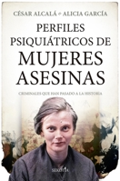 Perfiles psiquiátricos de mujeres asesinas: Criminales que han pasado a la historia 8411311163 Book Cover