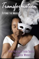Transformation Beyond the Mask: Your Healing/Your Truth 1080824227 Book Cover