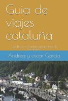 Guia de viajes cataluña y barcelona: Que hacer en cataluña y barcelona en vacaciones 1795618442 Book Cover