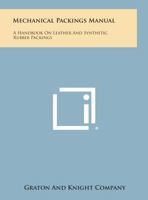 Mechanical Packings Manual: A Handbook on Leather and Synthetic Rubber Packings 1258603772 Book Cover